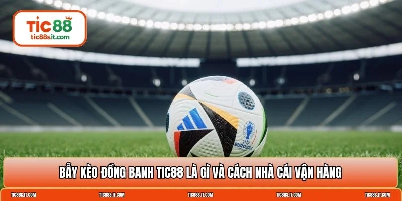 bẫy kèo đồng banh TIC88