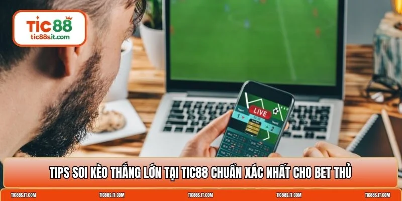 Tips Soi Kèo Thắng Lớn