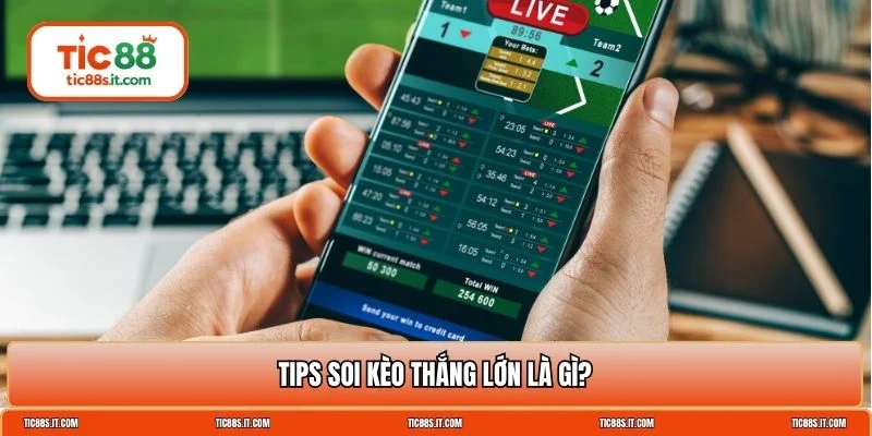 Tips Soi Kèo Thắng Lớn