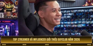 Top streamer và influencer giới thiệu BAYCLUB